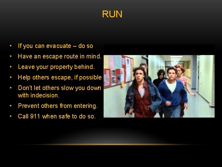 RUN • If you can evacuate – do so • Have an escape route