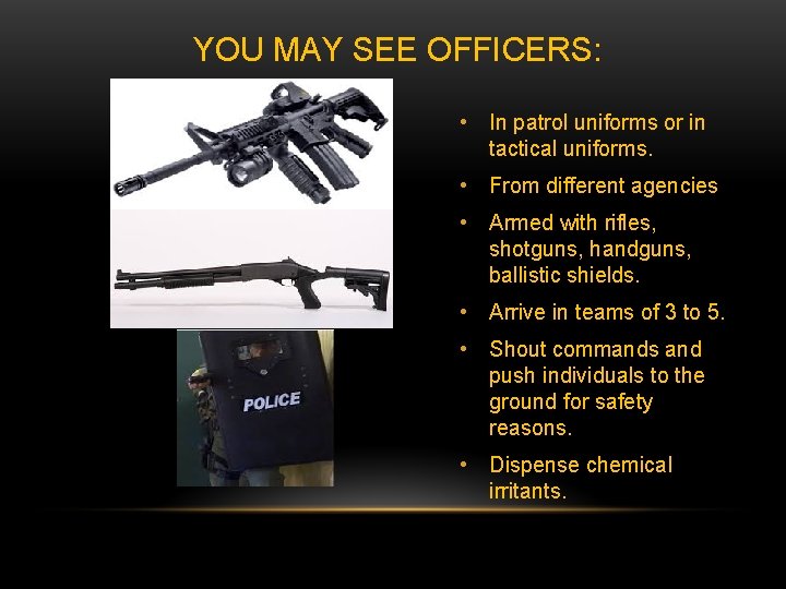 YOU MAY SEE OFFICERS: • In patrol uniforms or in tactical uniforms. • From