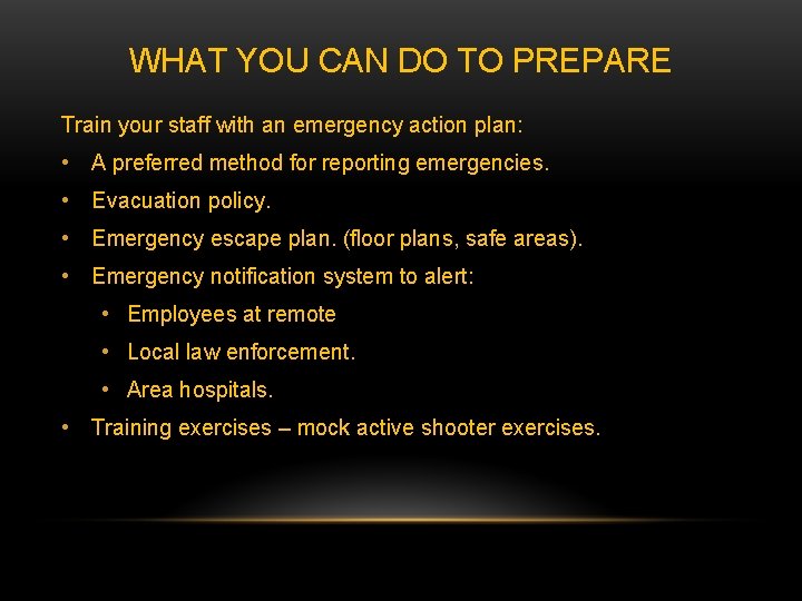 WHAT YOU CAN DO TO PREPARE Train your staff with an emergency action plan: