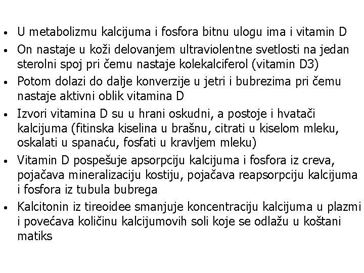  • • • U metabolizmu kalcijuma i fosfora bitnu ulogu ima i vitamin