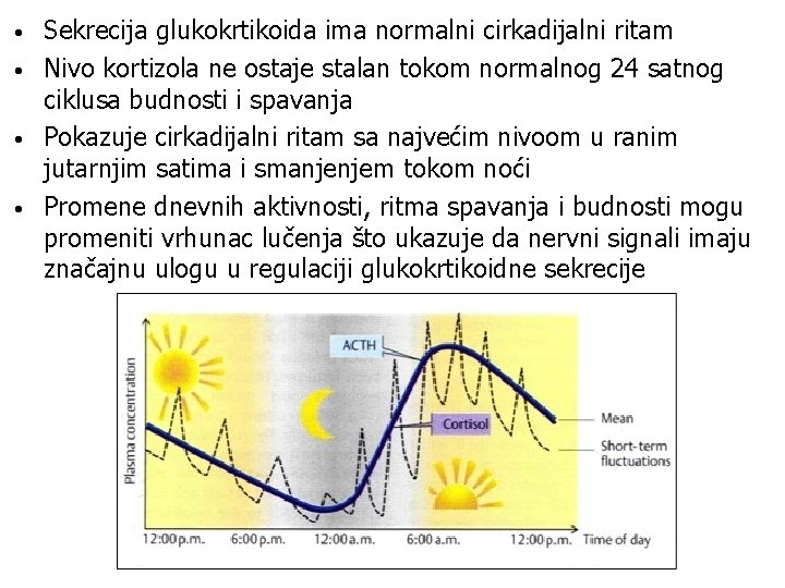  • • Sekrecija glukokrtikoida ima normalni cirkadijalni ritam Nivo kortizola ne ostaje stalan