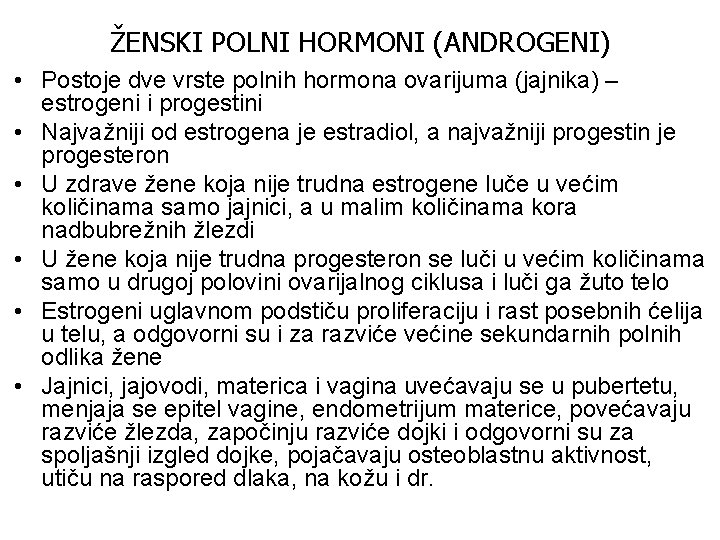 ŽENSKI POLNI HORMONI (ANDROGENI) • Postoje dve vrste polnih hormona ovarijuma (jajnika) – estrogeni