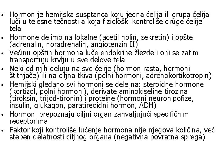  • • Hormon je hemijska susptanca koju jedna ćelija ili grupa ćelija luči