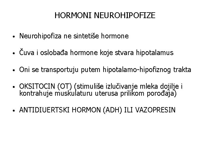 HORMONI NEUROHIPOFIZE • Neurohipofiza ne sintetiše hormone • Čuva i oslobađa hormone koje stvara