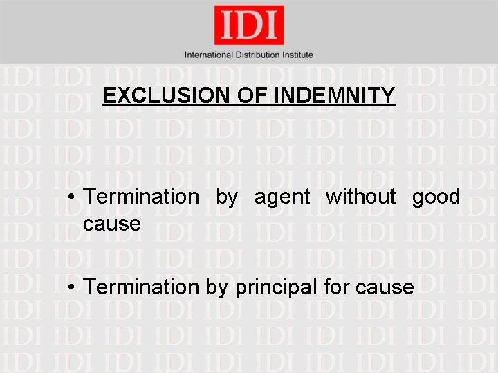 EXCLUSION OF INDEMNITY • Termination by agent without good cause • Termination by principal