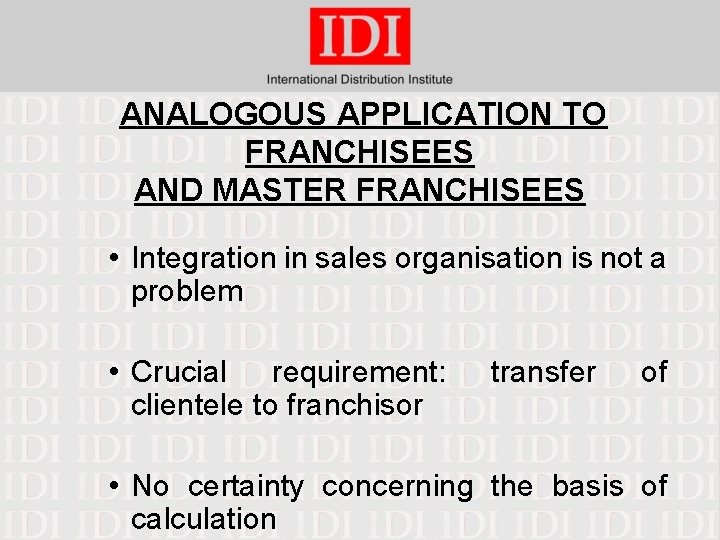 ANALOGOUS APPLICATION TO FRANCHISEES AND MASTER FRANCHISEES • Integration in sales organisation is not