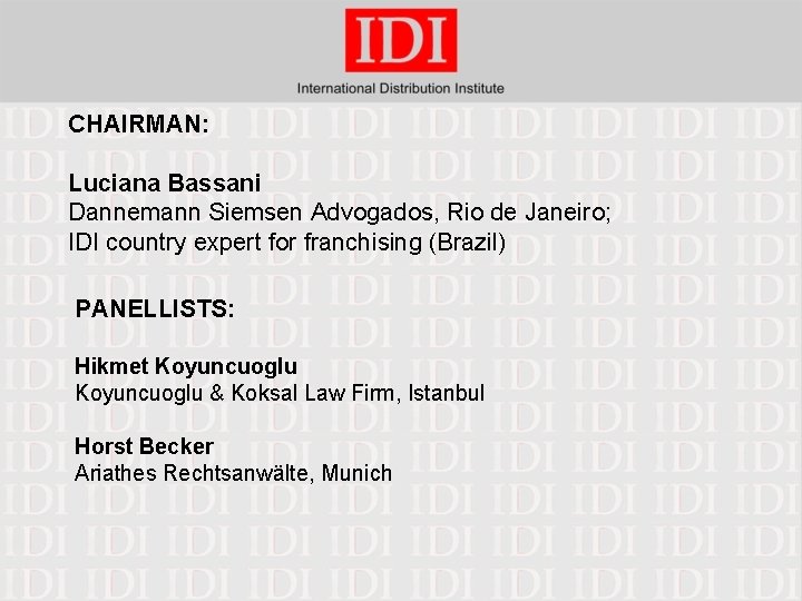 CHAIRMAN: Luciana Bassani Dannemann Siemsen Advogados, Rio de Janeiro; IDI country expert for franchising