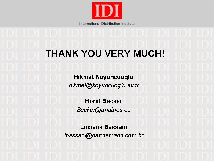 THANK YOU VERY MUCH! Hikmet Koyuncuoglu hikmet@koyuncuoglu. av. tr Horst Becker@ariathes. eu Luciana Bassani