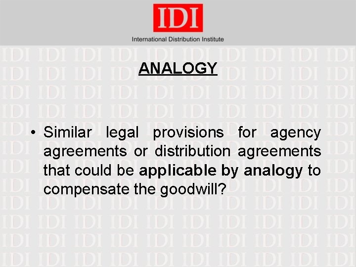 ANALOGY • Similar legal provisions for agency agreements or distribution agreements that could be