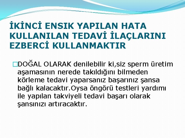 İKİNCİ ENSIK YAPILAN HATA KULLANILAN TEDAVİ İLAÇLARINI EZBERCİ KULLANMAKTIR �DOĞAL OLARAK denilebilir ki, siz