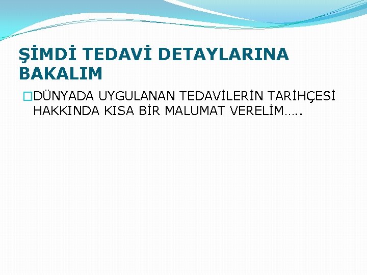 ŞİMDİ TEDAVİ DETAYLARINA BAKALIM �DÜNYADA UYGULANAN TEDAVİLERİN TARİHÇESİ HAKKINDA KISA BİR MALUMAT VERELİM…. . ŞİMDİ TEDAVİ DETAYLARINA BAKALIM �DÜNYADA UYGULANAN TEDAVİLERİN TARİHÇESİ HAKKINDA KISA BİR MALUMAT VERELİM…. .