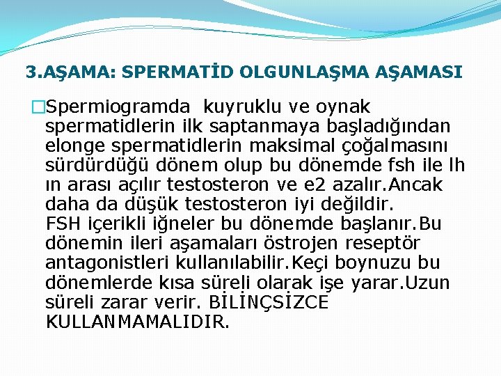 3. AŞAMA: SPERMATİD OLGUNLAŞMA AŞAMASI �Spermiogramda kuyruklu ve oynak spermatidlerin ilk saptanmaya başladığından elonge