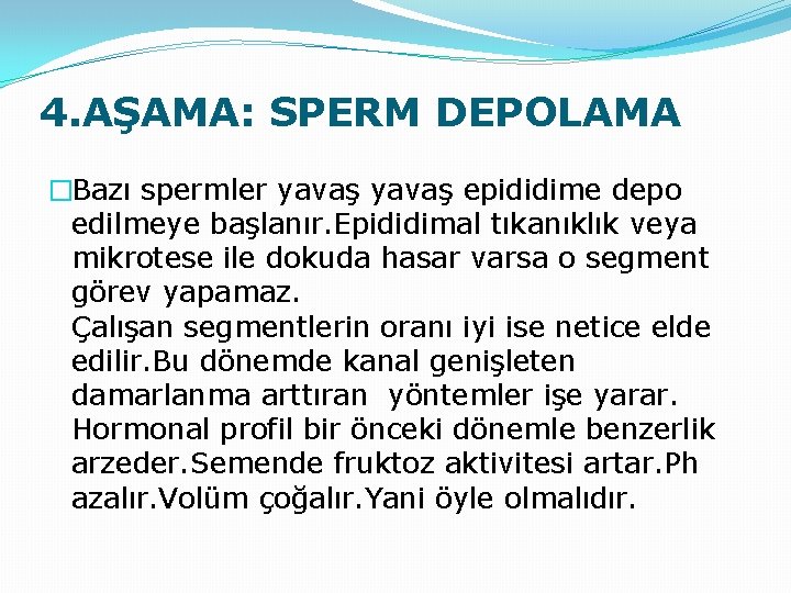 4. AŞAMA: SPERM DEPOLAMA �Bazı spermler yavaş epididime depo edilmeye başlanır. Epididimal tıkanıklık veya