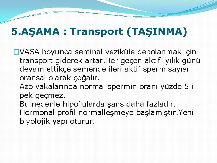 5. AŞAMA : Transport (TAŞINMA) �VASA boyunca seminal veziküle depolanmak için transport giderek artar.