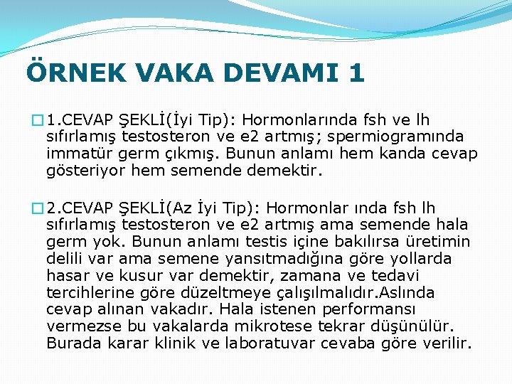 ÖRNEK VAKA DEVAMI 1 � 1. CEVAP ŞEKLİ(İyi Tip): Hormonlarında fsh ve lh sıfırlamış