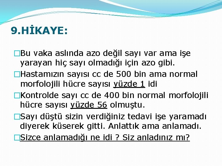 9. HİKAYE: �Bu vaka aslında azo değil sayı var ama işe yarayan hiç sayı