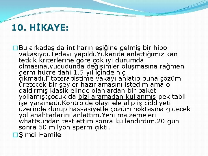 10. HİKAYE: �Bu arkadaş da intiharın eşiğine gelmiş bir hipo vakasıydı. Tedavi yapıldı. Yukarıda