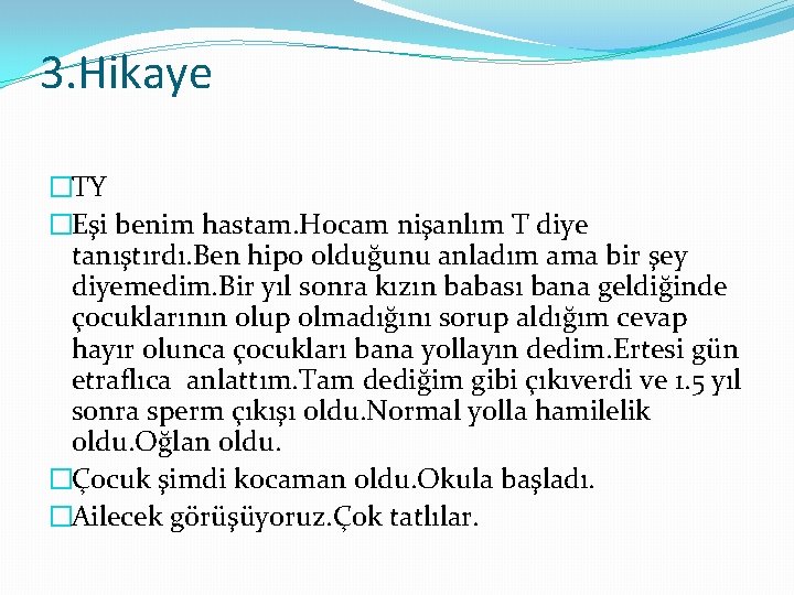 3. Hikaye �TY �Eşi benim hastam. Hocam nişanlım T diye tanıştırdı. Ben hipo olduğunu