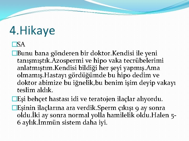 4. Hikaye �SA �Bunu bana gönderen bir doktor. Kendisi ile yeni tanışmıştık. Azospermi ve