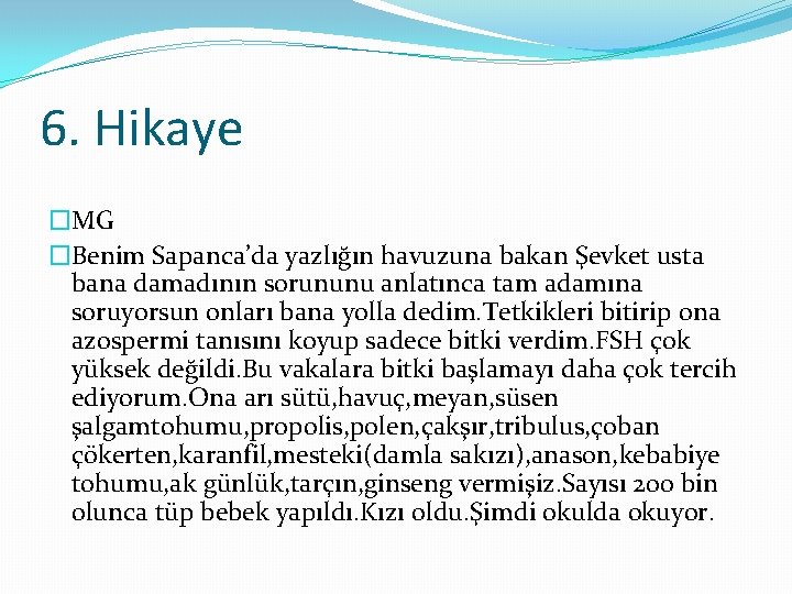 6. Hikaye �MG �Benim Sapanca’da yazlığın havuzuna bakan Şevket usta bana damadının sorununu anlatınca