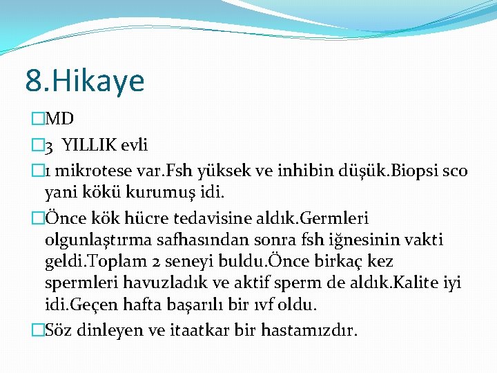 8. Hikaye �MD � 3 YILLIK evli � 1 mikrotese var. Fsh yüksek ve