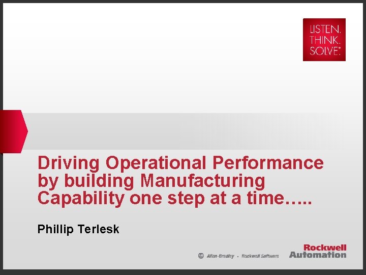Driving Operational Performance by building Manufacturing Capability one step at a time…. . Phillip