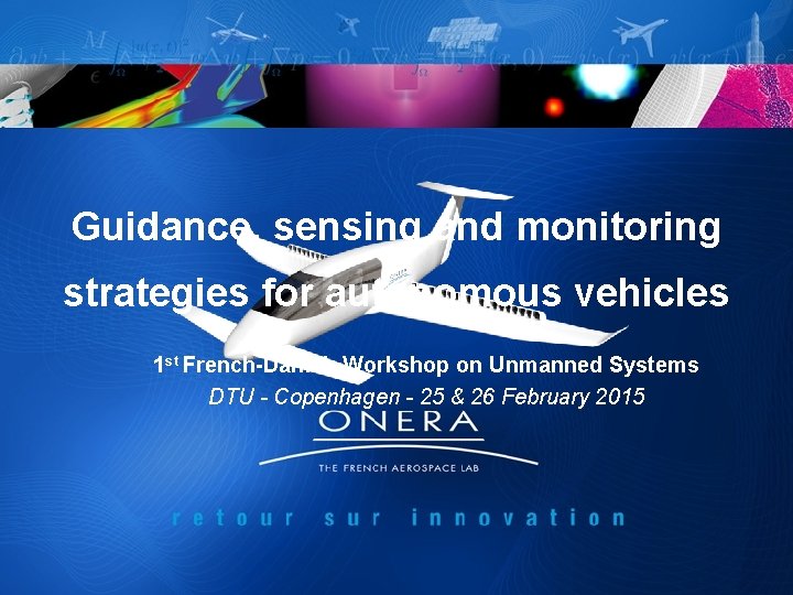 Guidance, sensing and monitoring strategies for autonomous vehicles 1 st French-Danish Workshop on Unmanned