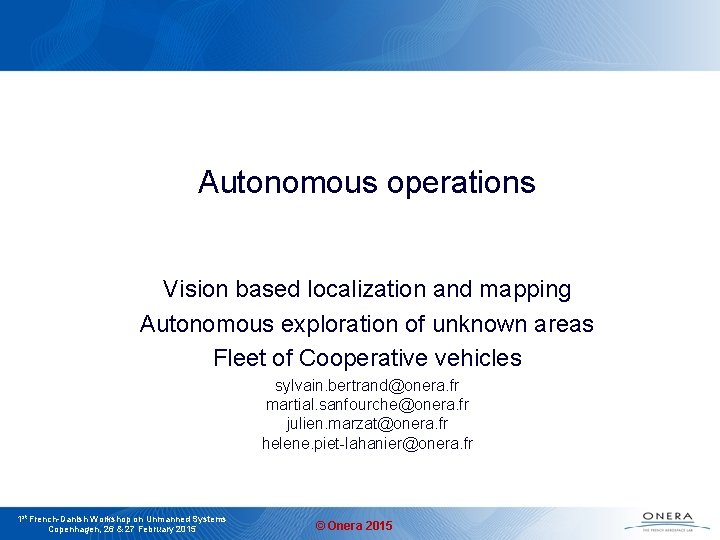 Autonomous operations Vision based localization and mapping Autonomous exploration of unknown areas Fleet of