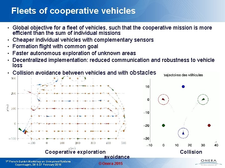 Fleets of cooperative vehicles • • • Global objective for a fleet of vehicles,