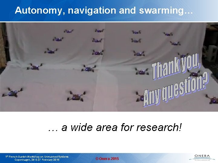 Autonomy, navigation and swarming… … a wide area for research! 1 st French-Danish Workshop