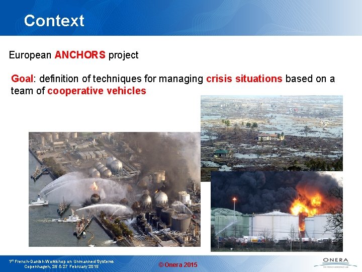 Context European ANCHORS project Goal: definition of techniques for managing crisis situations based on