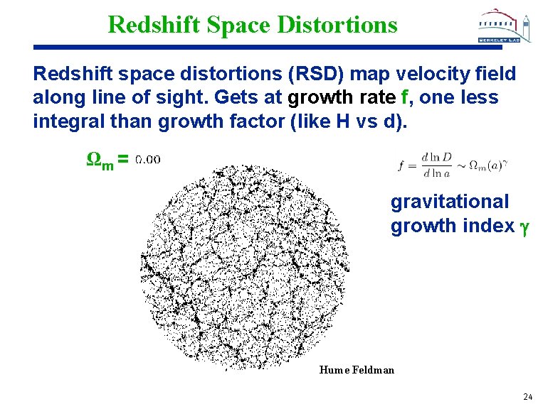 Redshift Space Distortions Redshift space distortions (RSD) map velocity field along line of sight.