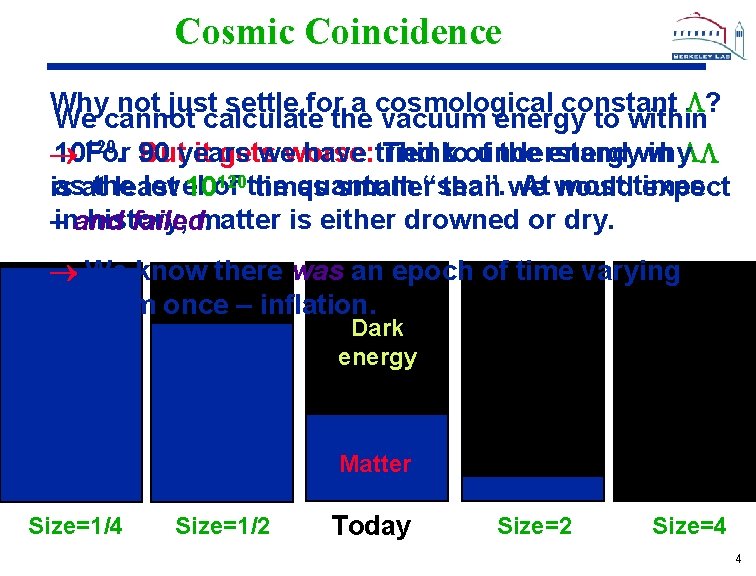 Cosmic Coincidence Why not just settle for a cosmological constant ? We cannot calculate