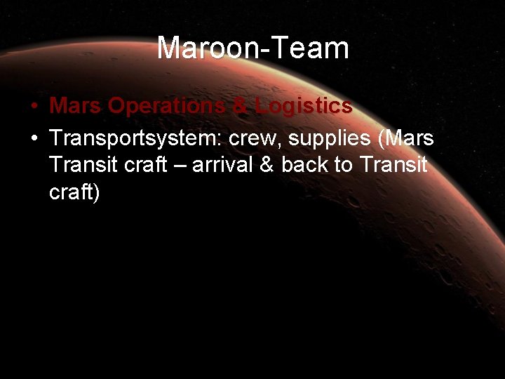 Maroon-Team • Mars Operations & Logistics • Transportsystem: crew, supplies (Mars Transit craft –