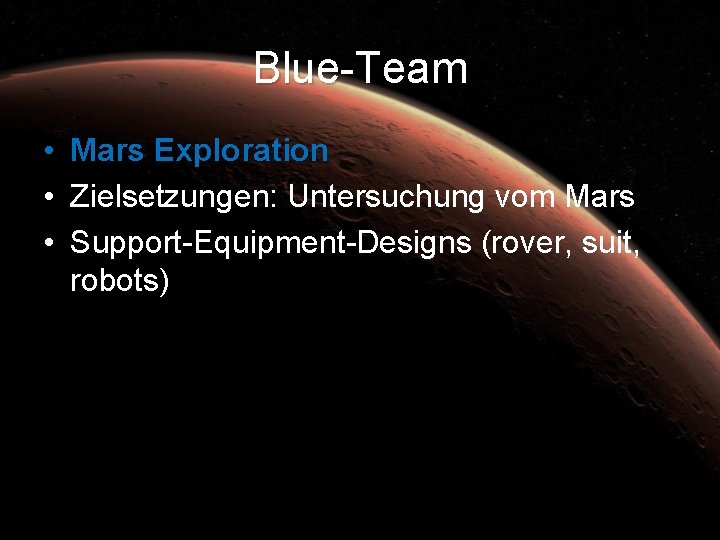 Blue-Team • Mars Exploration • Zielsetzungen: Untersuchung vom Mars • Support-Equipment-Designs (rover, suit, robots)