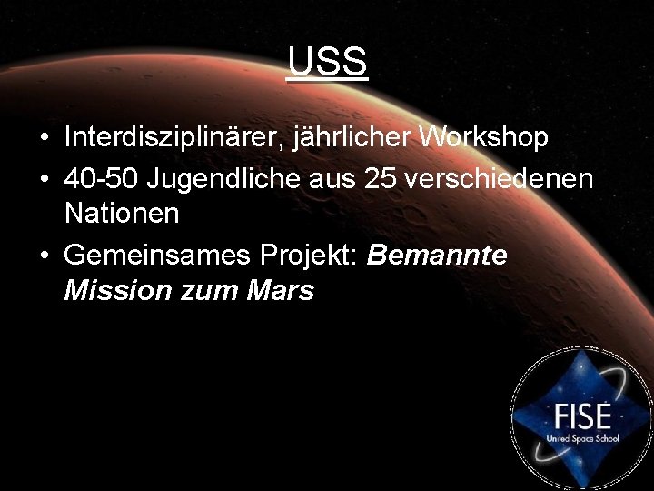 USS • Interdisziplinärer, jährlicher Workshop • 40 -50 Jugendliche aus 25 verschiedenen Nationen •