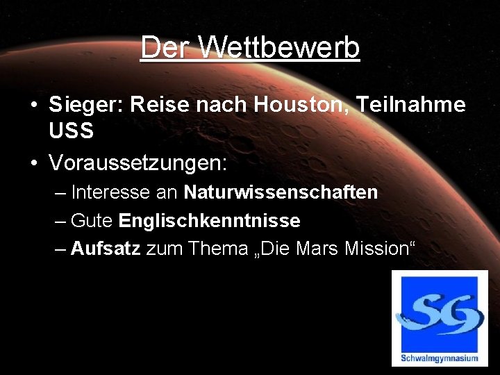 Der Wettbewerb • Sieger: Reise nach Houston, Teilnahme USS • Voraussetzungen: – Interesse an