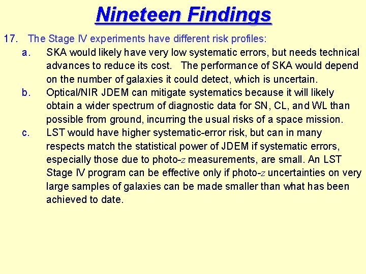 Nineteen Findings 17. The Stage IV experiments have different risk profiles: a. SKA would