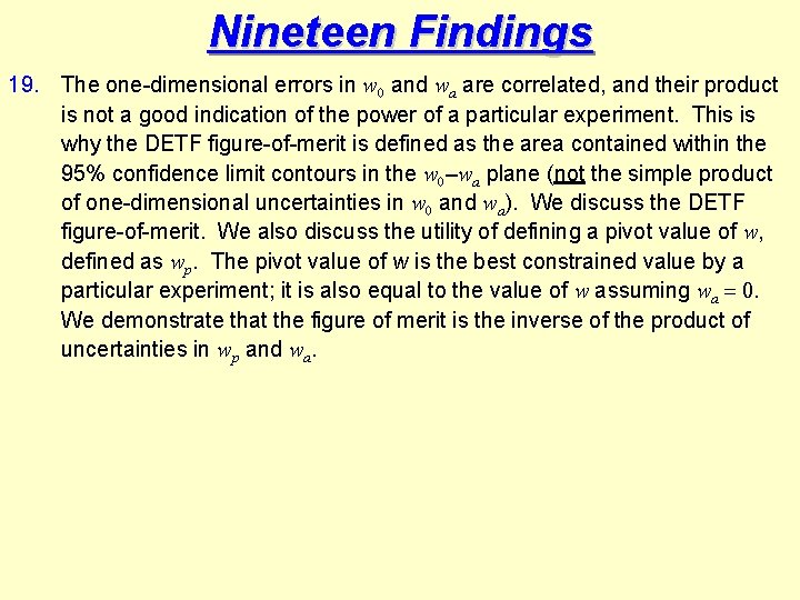 Nineteen Findings 19. The one-dimensional errors in w 0 and wa are correlated, and