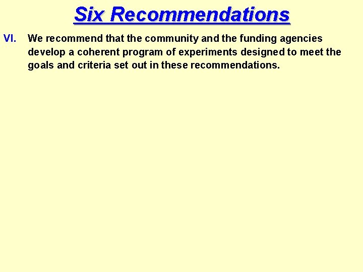 Six Recommendations VI. We recommend that the community and the funding agencies develop a