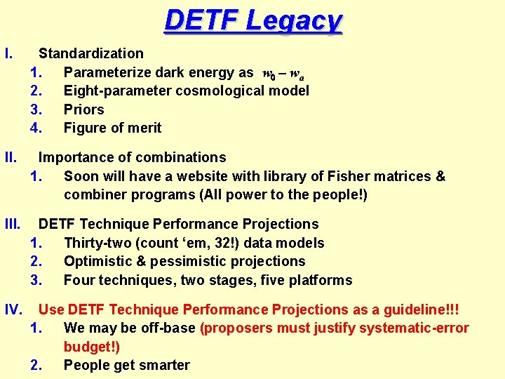 DETF Legacy I. Standardization 1. Parameterize dark energy as w 0 – wa 2.