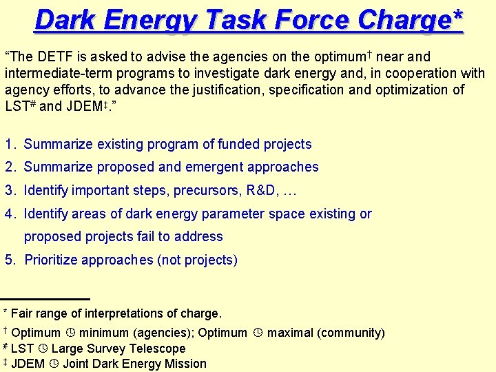 Dark Energy Task Force Charge* “The DETF is asked to advise the agencies on