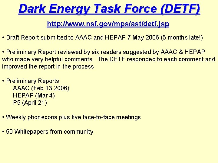 Dark Energy Task Force (DETF) http: //www. nsf. gov/mps/ast/detf. jsp • Draft Report submitted