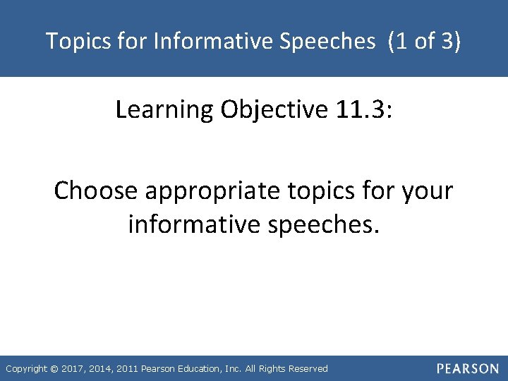 Topics for Informative Speeches (1 of 3) Learning Objective 11. 3: Choose appropriate topics