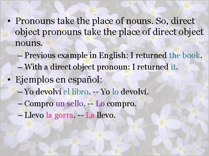  • Pronouns take the place of nouns. So, direct object pronouns take the