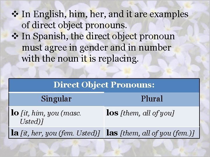 v In English, him, her, and it are examples of direct object pronouns. v