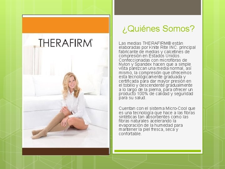 ¿Quiénes Somos? Las medias THERAFIRM® están elaboradas por Knite Rite INC. principal fabricante de