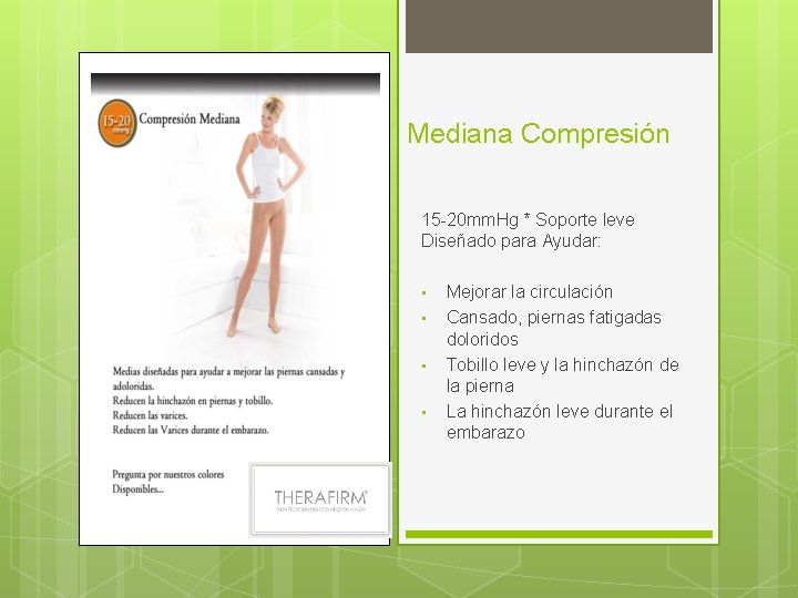 Mediana Compresión 15 -20 mm. Hg * Soporte leve Diseñado para Ayudar: • •