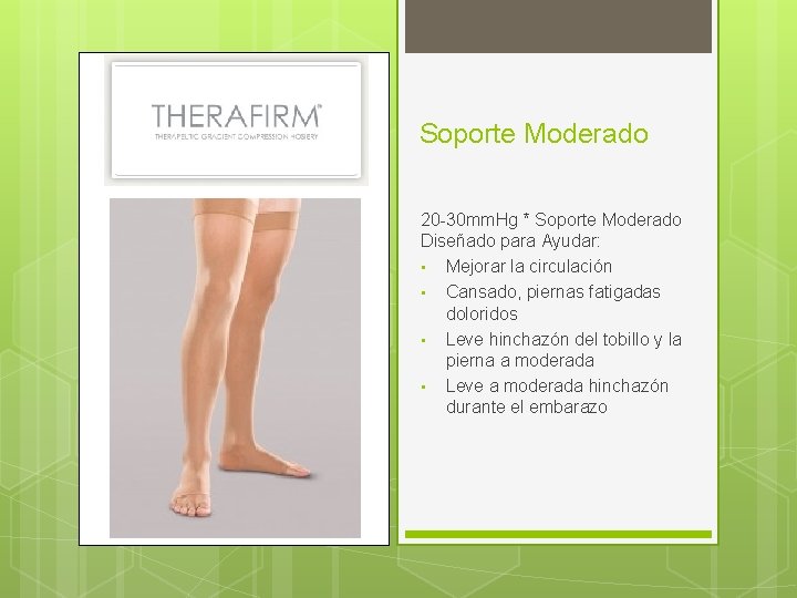 Soporte Moderado 20 -30 mm. Hg * Soporte Moderado Diseñado para Ayudar: • Mejorar
