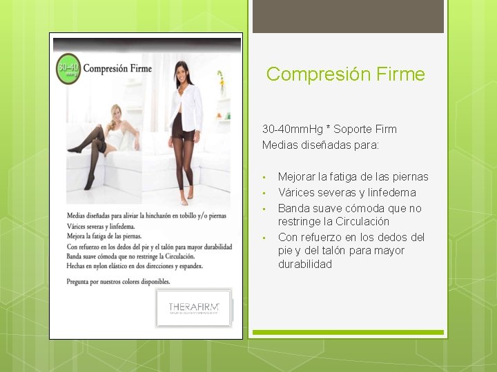 Compresión Firme 30 -40 mm. Hg * Soporte Firm Medias diseñadas para: • •
